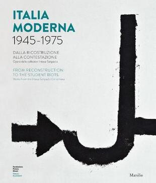 copertina Italia moderna 1945-1975. Dalla ricostruzione alla contestazione. Catalogo della mostra (Pistoia, 17 aprile-17 novembre 2019). Ediz. italiana e inglese