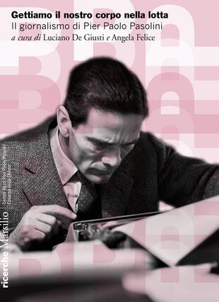 copertina Gettiamo il nostro corpo nella lotta. Il giornalismo di Pier Paolo Pasolini