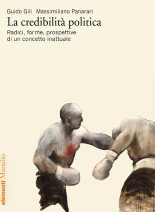 copertina La credibilità politica. Radici, forme, prospettive di un concetto inattuale