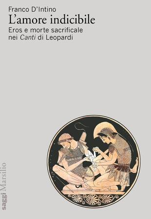 copertina L'amore indicibile. Eros e morte sacrificale nei Canti di Leopardi