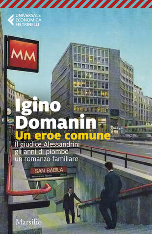copertina Un eroe comune. 29 gennaio '79, il giudice Alessandrini, gli anni di piombo, un romanzo familiare