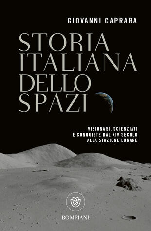 copertina Storia italiana dello spazio. Visionari, scienziati e conquiste dal XIV secolo alla stazione lunare