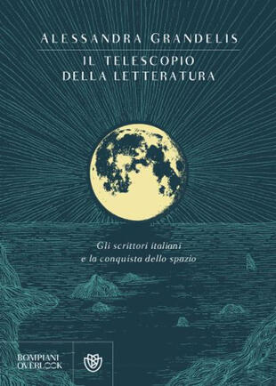 copertina Il telescopio della letteratura. Gli scrittori italiani e la conquista dello spazio