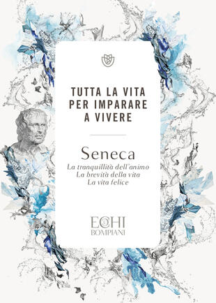 copertina Tutta la vita per imparare a vivere. La tranquillità dell'animo. La brevità della vita. La vita felice