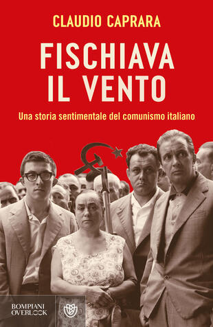 copertina Fischiava il vento. Una storia sentimentale del comunismo italiano
