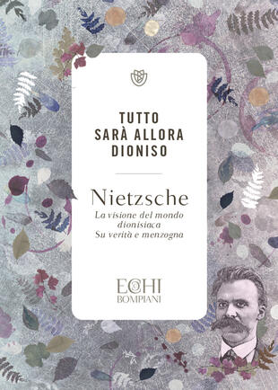 copertina Tutto sarà allora Dioniso. La visione del mondo dionisiaca. Verità e menzogna
