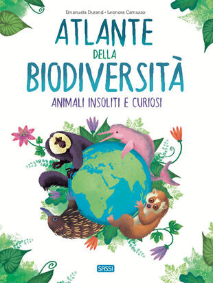 copertina L'atlante della biodiversità. Animali insoliti e curiosi