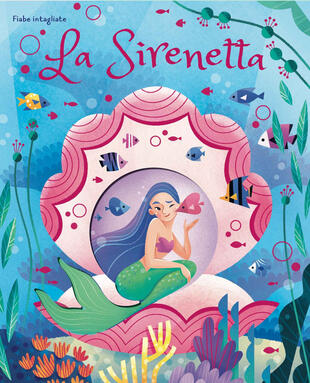 copertina La sirenetta. Fiabe intagliate. Ediz. a colori