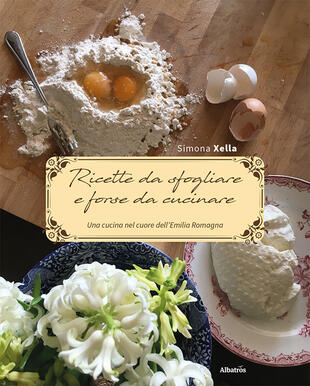 copertina Ricette da sfogliare e forse da cucinare. Una cucina nel cuore dell'Emilia Romagna