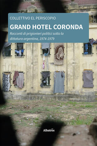 copertina Grand Hotel Coronda. Racconti di prigionieri politici sotto la dittatura argentina, 1974-1979