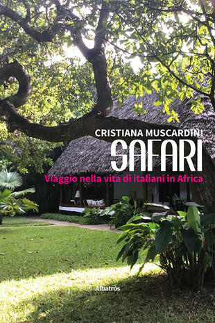 copertina Safari. Viaggio nella vita di italiani in Africa