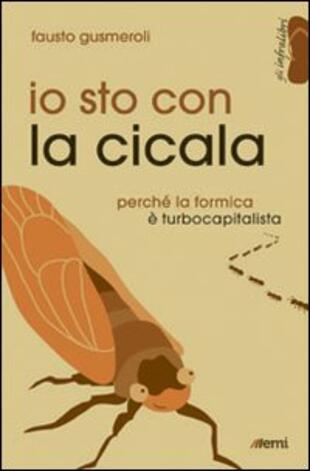 copertina Io sto con la cicala. Perché la formica è turbocapitalista