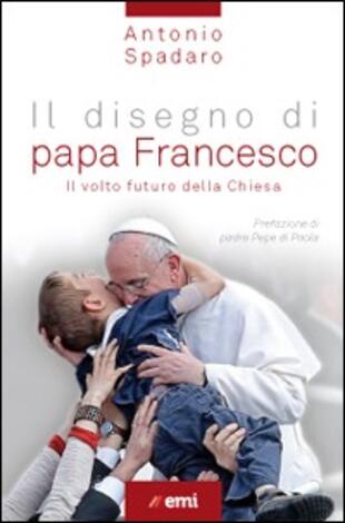 copertina Il disegno di papa Francesco. Il volto futuro della Chiesa