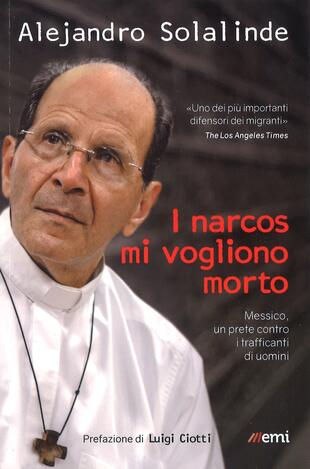 copertina I narcos mi vogliono morto. Messico, un prete contro i trafficanti di uomini