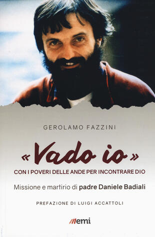 copertina «Vado io». Con i poveri delle Ande per incontrare Dio. Missione e martirio di padre Daniele Badiali