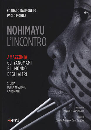 copertina Nohimayu l'incontro. Amazzonia: gli yanomami e il mondo degli altri. Storia della missione Catrimani