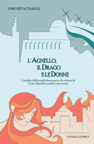 copertina L'agnello, il drago e le donne. L'invidia della triade demoniaca e la vittoria di Cristo Agnello in piedi come ucciso