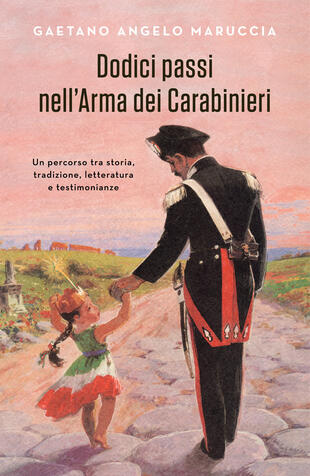 copertina Dodici passi nell'Arma dei Carabinieri. Un percorso tra storia, tradizione, letteratura e testimonianze