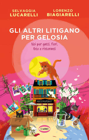 copertina Gli altri litigano per gelosia. Noi per gatti, fiori, foto e ristoranti
