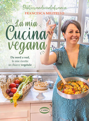 copertina La mia cucina vegana. Da nord a sud, le mie ricette in chiave vegetale