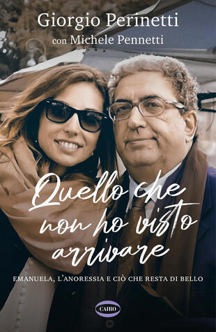 copertina Quello che non ho visto arrivare. Emanuela, l\'anoressia e ci&ograve; che resta di bello