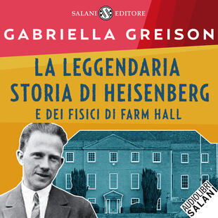 copertina La leggendaria storia di Heisenberg e dei fisici di Farm Hall