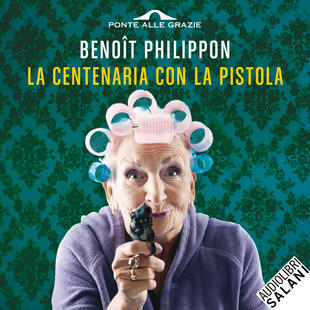 La centenaria con la pistola di Benôit Philippon - Audiolibro digitale - AUDIOLIBRI  LIQUIDI - Il Libraio