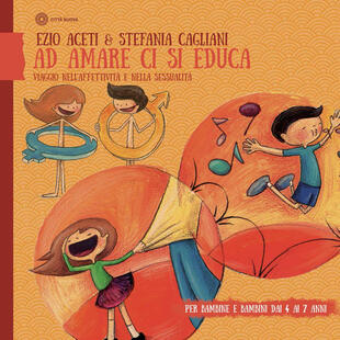 copertina Ad amare ci si educa. Viaggio nell'affettività e nella sessualità. Per bambine e bambini daI 4 ai 6 anni