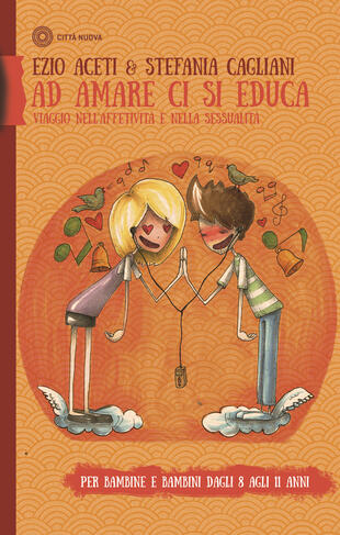 copertina Ad amare ci si educa. Viaggio nell'affettività e nella sessualità. Per bambine e bambini dagli 8 agli 11 anni. Con Libro in brossura