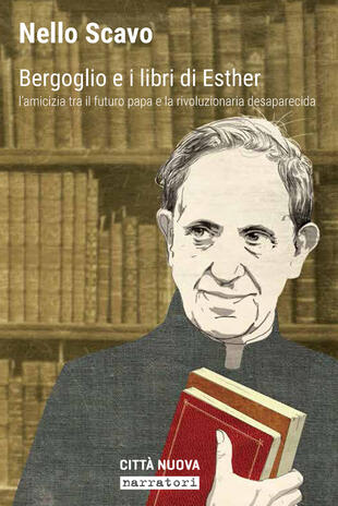 copertina Bergoglio e i libri di Esther. L'amicizia tra il futuro papa e la rivoluzionaria desaparecida