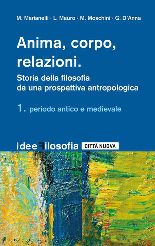 copertina Anima, corpo, relazioni. Storia della filosofia. Vol. 1: Periodo antico e medievale