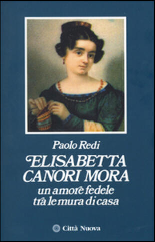 copertina Elisabetta Canori Mora. Un amore fedele tra le mura di casa