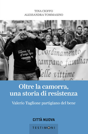 copertina Oltre la camorra, una storia di resistenza. Valerio Taglione partigiano del bene