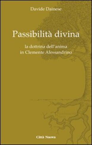 copertina Passibilità divina. La dottrina dell'anima in Clemente Alessandrino