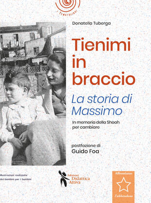 copertina Tienimi in braccio. La storia di Massimo. In memoria della Shoah per cambiare