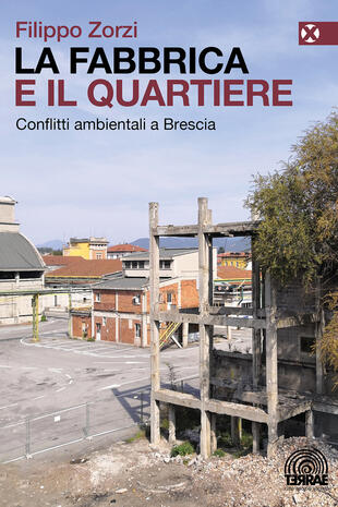 copertina La fabbrica e il quartiere. Conflitti ambientali a Brescia
