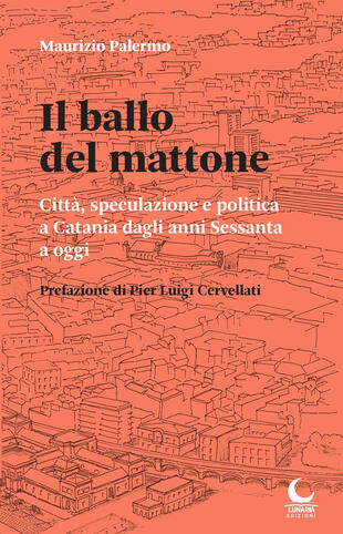copertina Il ballo del mattone. Città, speculazione e politica a Catania dagli anni Sessanta a oggi