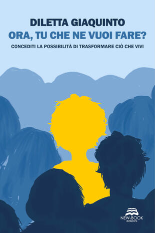 copertina Ora, tu che ne vuoi fare? Concediti la possibilità di trasformare ciò che vivi. Nuova ediz.