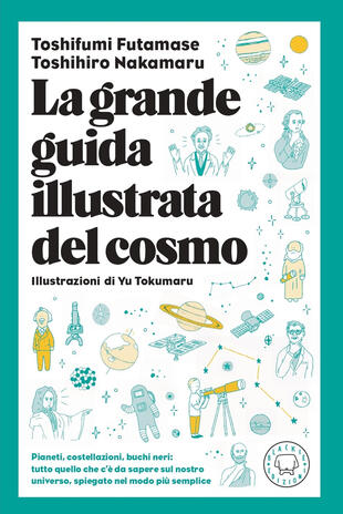 copertina La grande guida illustrata del cosmo. Pianeti, costellazioni, buchi neri: tutto quello che c'è da sapere sul nostro universo spiegato nel modo più semplice
