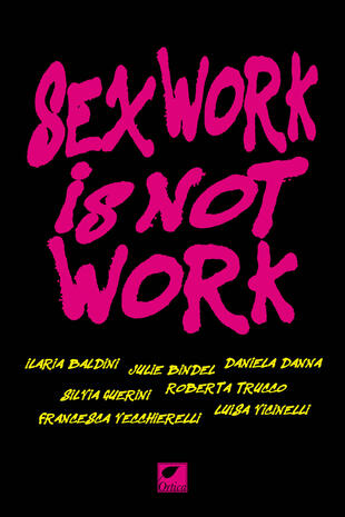 copertina Sex work is not work. La prostituzione non è un lavoro. Ediz. integrale