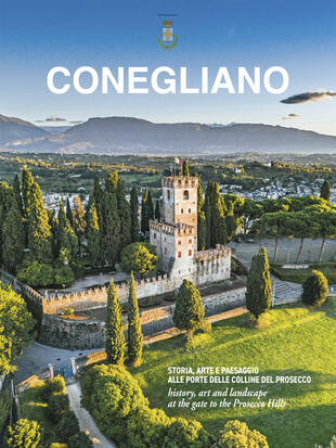 copertina Conegliano. Storia, arte e paesaggio alle porte delle colline del Prosecco-History, art and landscape at the gate to the Prosecco Hills. Ediz. multilingue