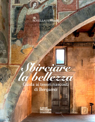 copertina Sbirciare la bellezza. Guida ai tesori nascosti di Bergamo