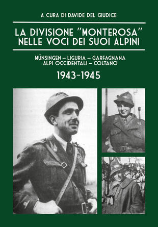 copertina La Divisione «Monterosa» nelle voci dei suoi Alpini, Münsingen-Liguria-Garfagnana-Alpi Occidentali-Coltano. 1943-1945
