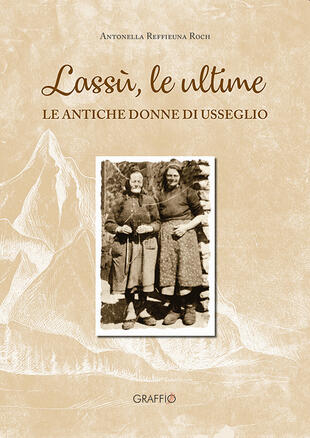 copertina Lass&ugrave; le ultime. Le antiche donne di Usseglio