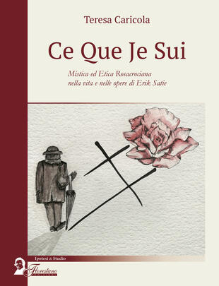 copertina Ce que je sui. Mistica ed etica rosacrociana nella vita e nelle opere di Erik Satie