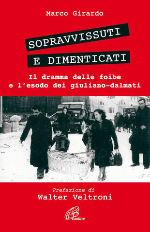 copertina Sopravvissuti e dimenticati. Il dramma delle foibe e l'esodo dei giuliano-dalmati
