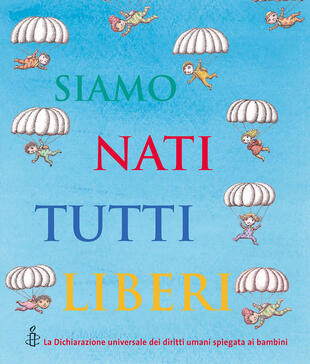 copertina Siamo nati tutti liberi. La Dichiarazione universale dei diritti umani spiegata ai bambini