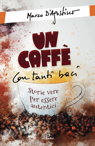 copertina Un caffè con tanti baci. Storie vere per essere autentici