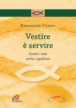 copertina Vestire è servire. Casula e stola: storia e significato