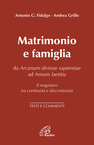 copertina Matrimonio e famiglia. Da Arcanum Divinae Sapientiae ad Amoris laetitia. Il magistero tra continuità e discontinuità. Testi e commenti